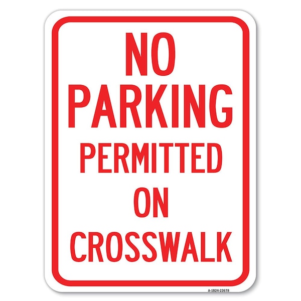 No Parking Permitted on Crosswalk Heavy-Gauge Alum Rust Proof Parking Sign, 18" x 24", A-1824-23678